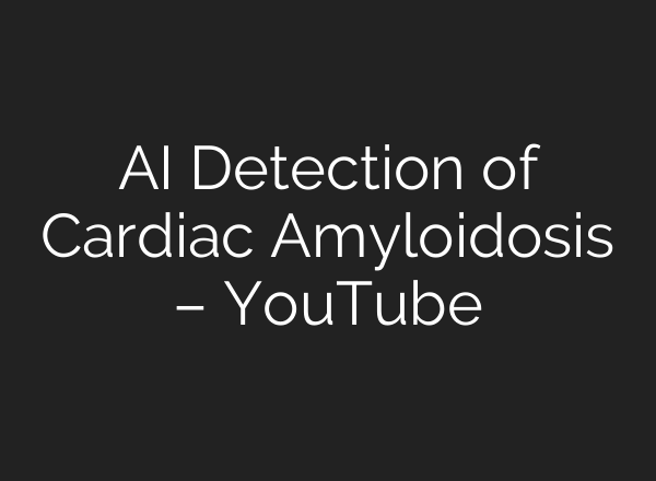 AI Detection of Cardiac Amyloidosis – YouTube