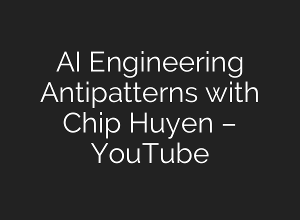 AI Engineering Antipatterns with Chip Huyen – YouTube