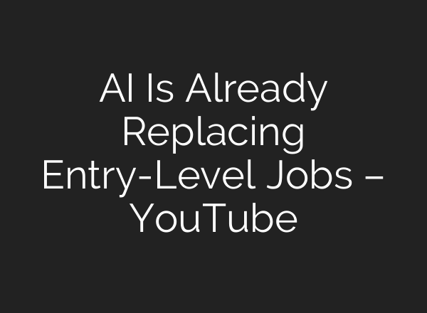 AI Is Already Replacing Entry-Level Jobs – YouTube