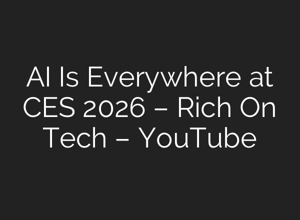 AI Is Everywhere at CES 2026 – Rich On Tech – YouTube