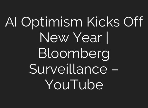 AI Optimism Kicks Off New Year | Bloomberg Surveillance – YouTube