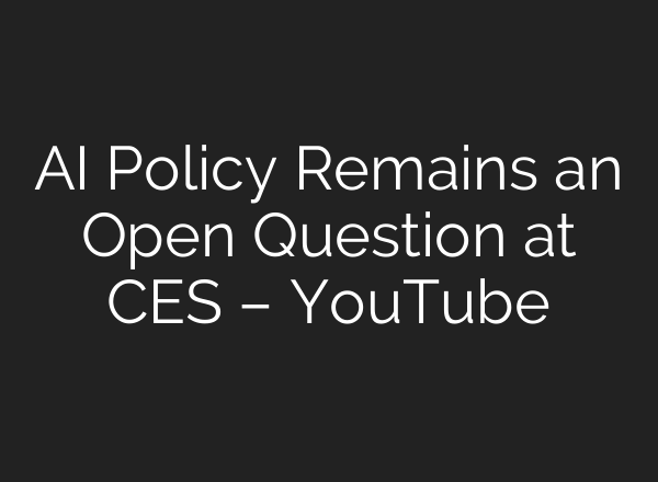 AI Policy Remains an Open Question at CES – YouTube