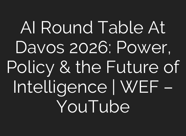 AI Round Table At Davos 2026: Power, Policy & the Future of Intelligence | WEF – YouTube