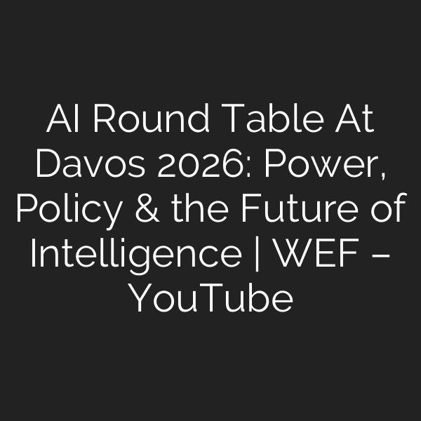 AI Round Table At Davos 2026: Power, Policy & the Future of Intelligence | WEF – YouTube