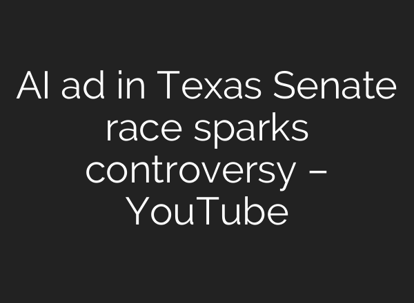 AI ad in Texas Senate race sparks controversy – YouTube