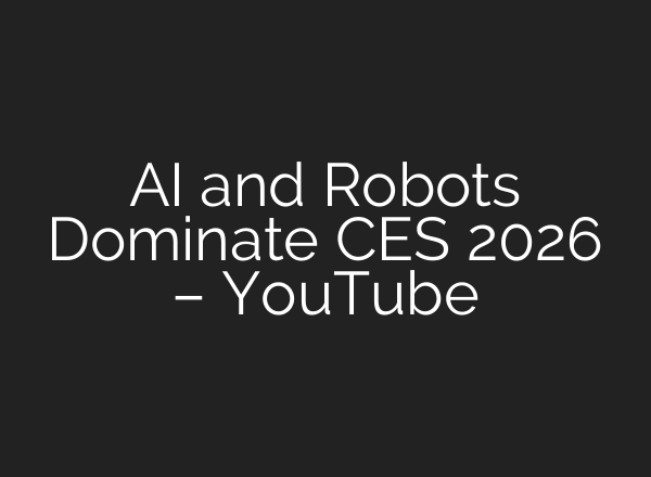 AI and Robots Dominate CES 2026 – YouTube