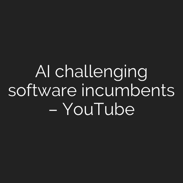 AI challenging software incumbents – YouTube
