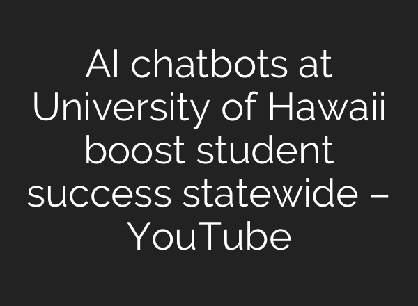 AI chatbots at University of Hawaii boost student success statewide – YouTube
