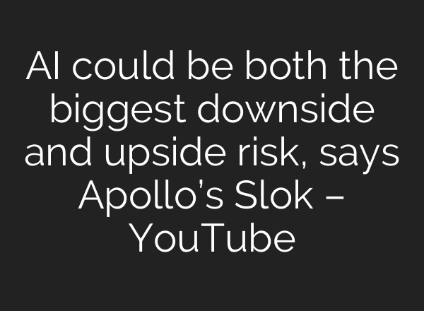AI could be both the biggest downside and upside risk, says Apollo’s Slok – YouTube