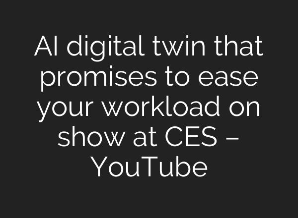 AI digital twin that promises to ease your workload on show at CES – YouTube