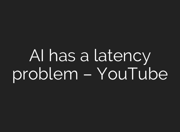 AI has a latency problem – YouTube