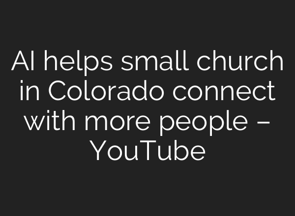 AI helps small church in Colorado connect with more people – YouTube
