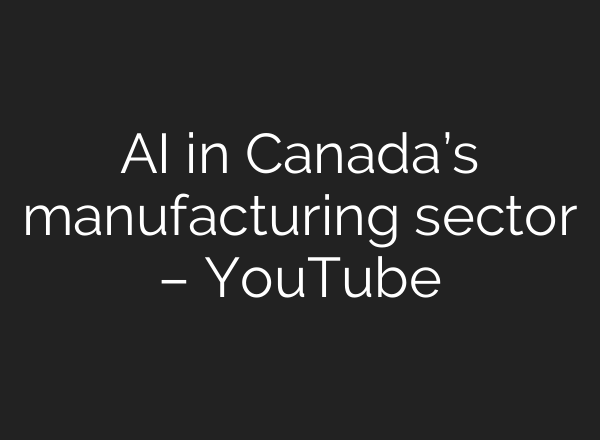 AI in Canada’s manufacturing sector – YouTube