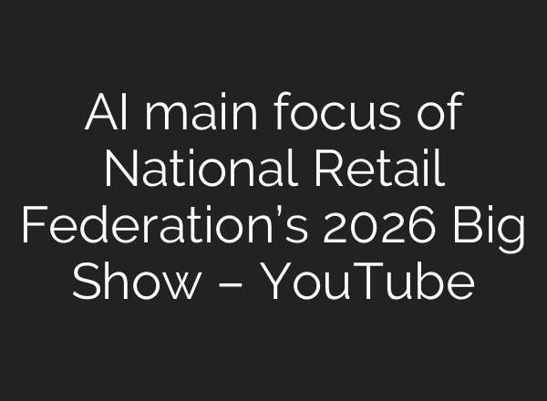 AI main focus of National Retail Federation’s 2026 Big Show – YouTube
