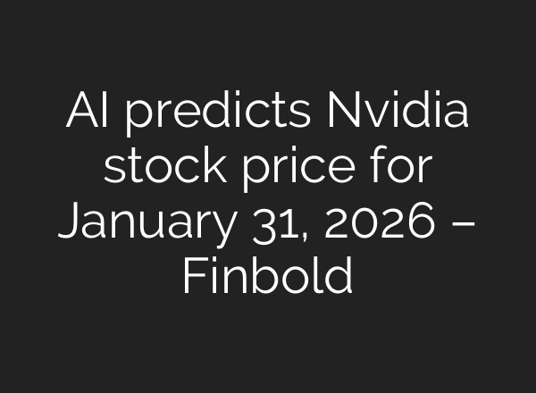 AI predicts Nvidia stock price for January 31, 2026 – Finbold