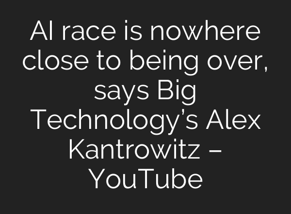 AI race is nowhere close to being over, says Big Technology’s Alex Kantrowitz – YouTube