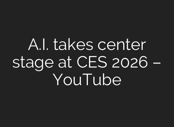 A.I. takes center stage at CES 2026 – YouTube