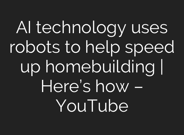 AI technology uses robots to help speed up homebuilding | Here’s how – YouTube