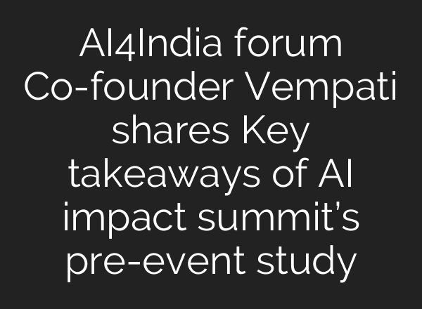 AI4India forum Co-founder Vempati shares Key takeaways of AI impact summit’s pre-event study