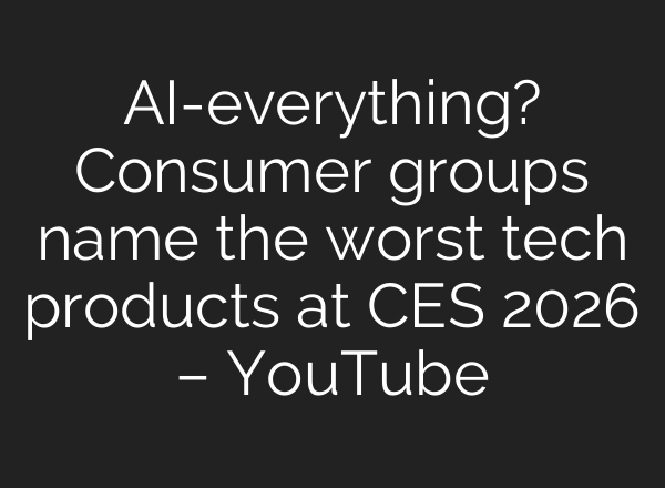 AI-everything? Consumer groups name the worst tech products at CES 2026 – YouTube