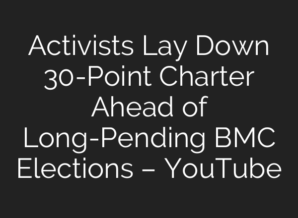 Activists Lay Down 30-Point Charter Ahead of Long-Pending BMC Elections – YouTube
