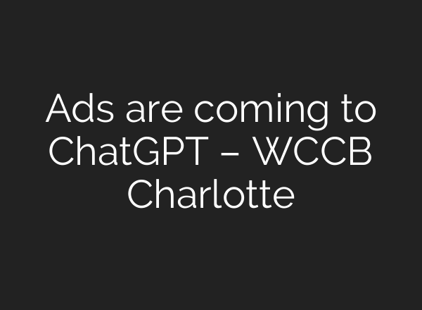 Ads are coming to ChatGPT – WCCB Charlotte