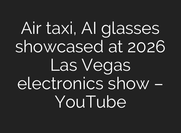 Air taxi, AI glasses showcased at 2026 Las Vegas electronics show – YouTube