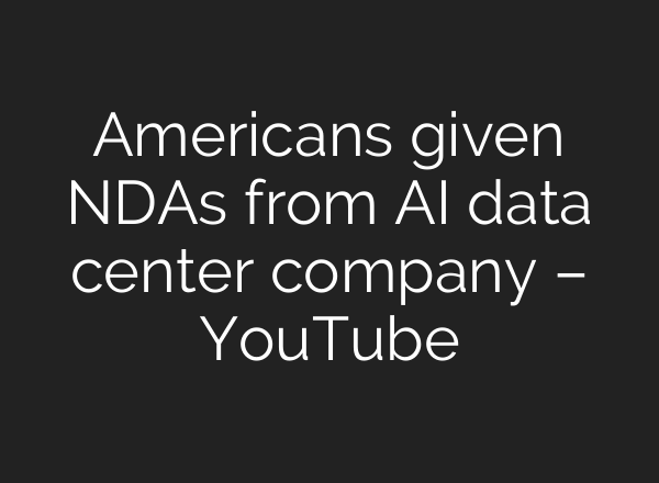 Americans given NDAs from AI data center company – YouTube