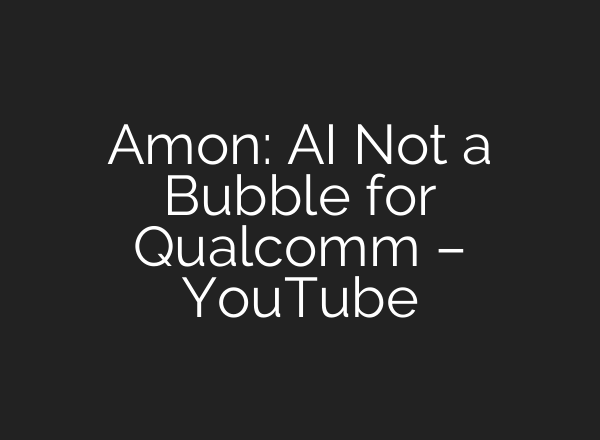 Amon: AI Not a Bubble for Qualcomm – YouTube