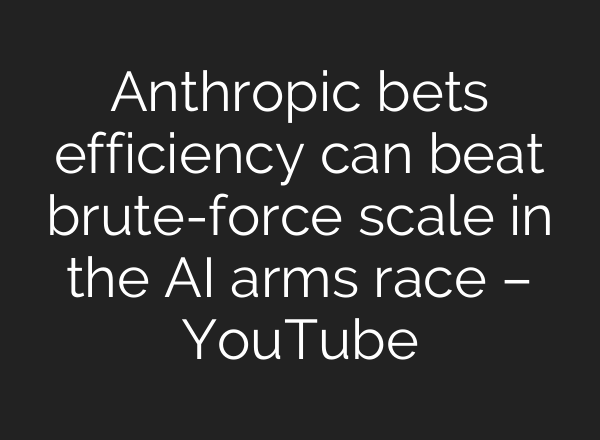 Anthropic bets efficiency can beat brute-force scale in the AI arms race – YouTube