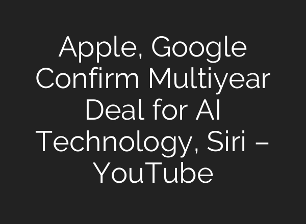 Apple, Google Confirm Multiyear Deal for AI Technology, Siri – YouTube