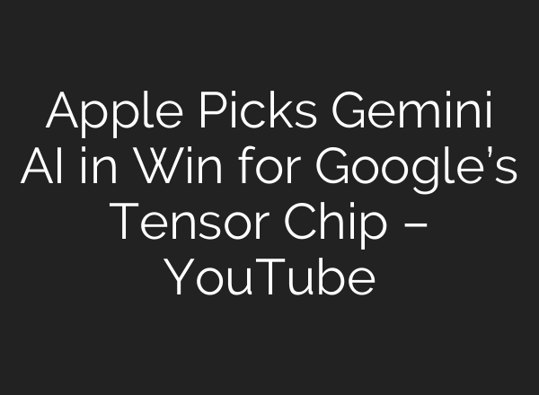 Apple Picks Gemini AI in Win for Google’s Tensor Chip – YouTube