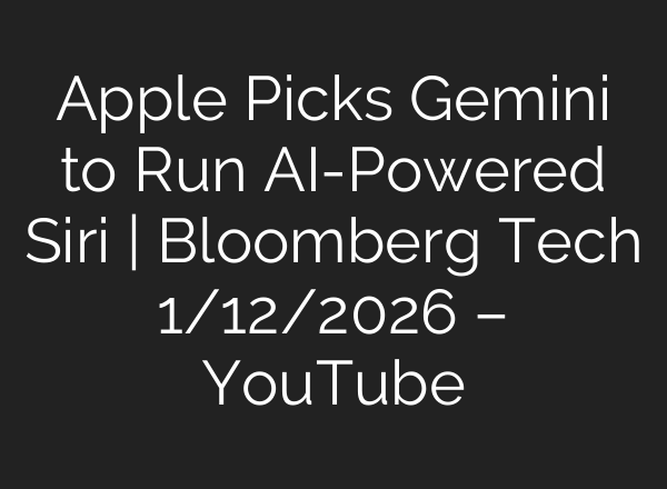 Apple Picks Gemini to Run AI-Powered Siri | Bloomberg Tech 1/12/2026 – YouTube
