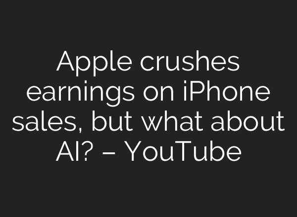 Apple crushes earnings on iPhone sales, but what about AI? – YouTube