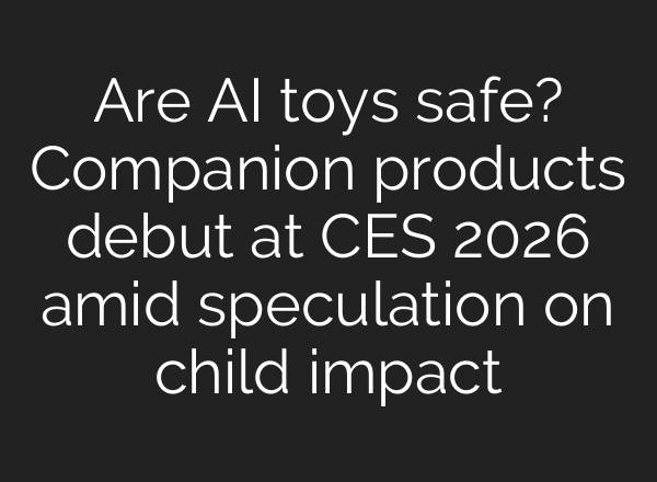 Are AI toys safe? Companion products debut at CES 2026 amid speculation on child impact