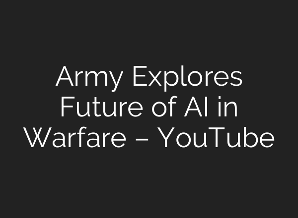 Army Explores Future of AI in Warfare – YouTube