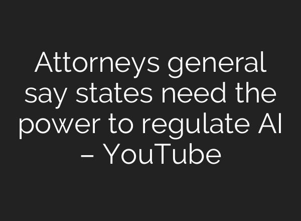 Attorneys general say states need the power to regulate AI – YouTube