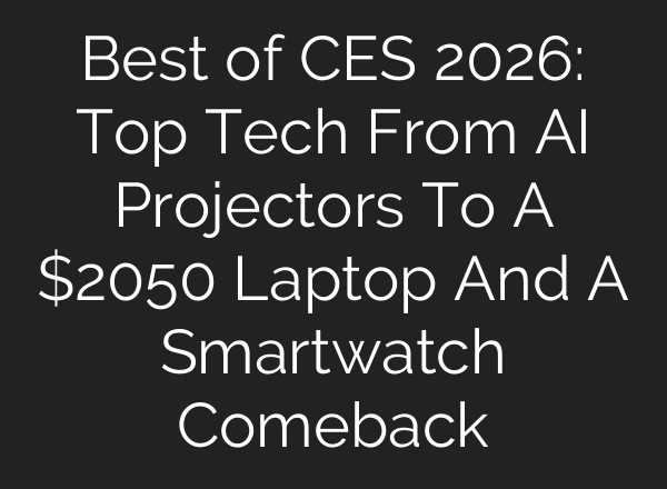 Best of CES 2026: Top Tech From AI Projectors To A $2050 Laptop And A Smartwatch Comeback