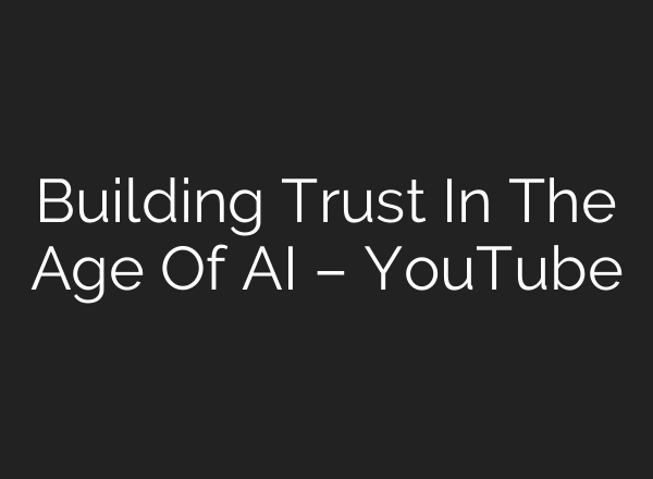 Building Trust In The Age Of AI – YouTube