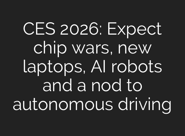 CES 2026: Expect chip wars, new laptops, AI robots and a nod to autonomous driving