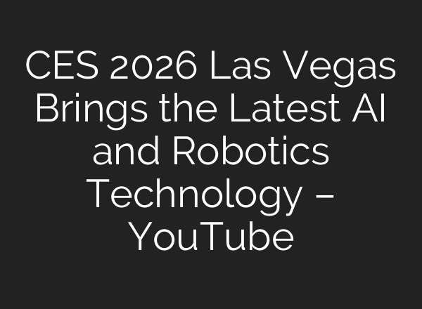 CES 2026 Las Vegas Brings the Latest AI and Robotics Technology – YouTube