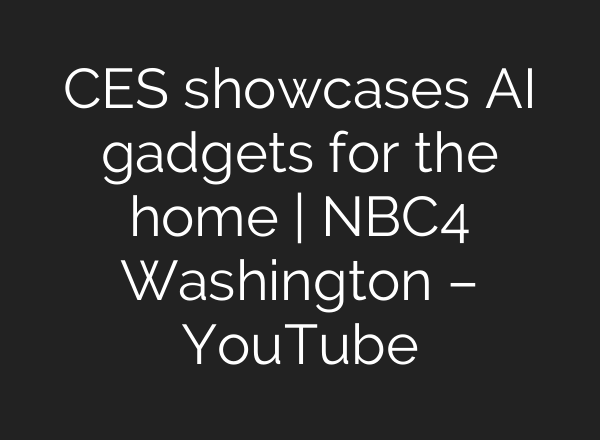 CES showcases AI gadgets for the home | NBC4 Washington – YouTube
