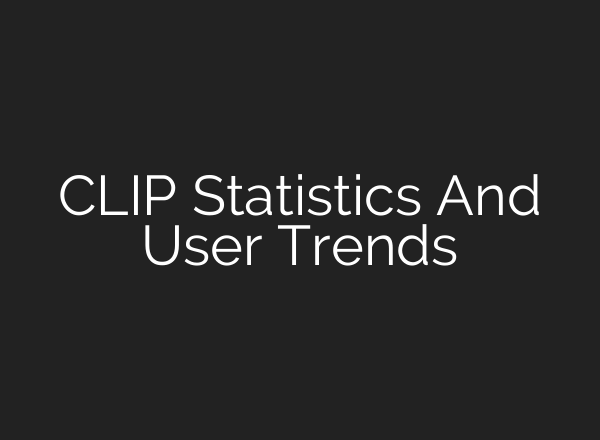 CLIP Statistics And User Trends