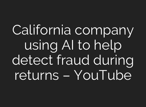California company using AI to help detect fraud during returns – YouTube
