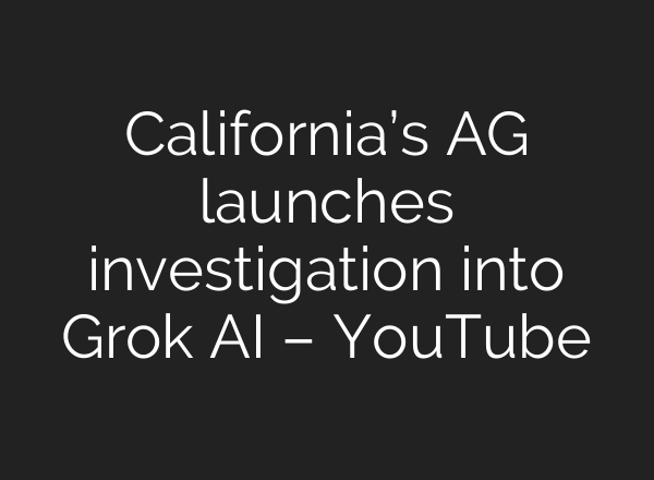 California’s AG launches investigation into Grok AI – YouTube