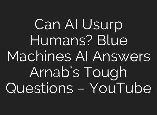 Can AI Usurp Humans? Blue Machines AI Answers Arnab’s Tough Questions – YouTube