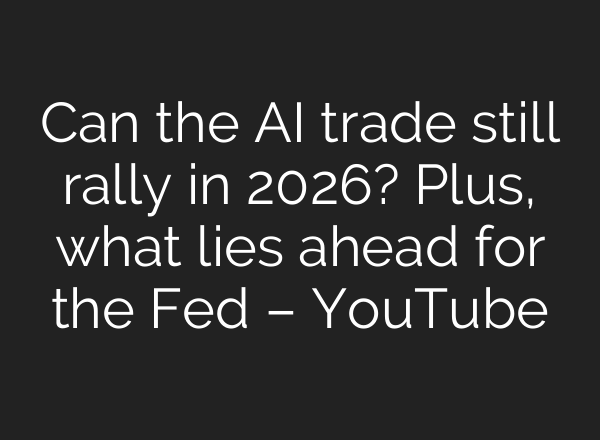Can the AI trade still rally in 2026? Plus, what lies ahead for the Fed – YouTube