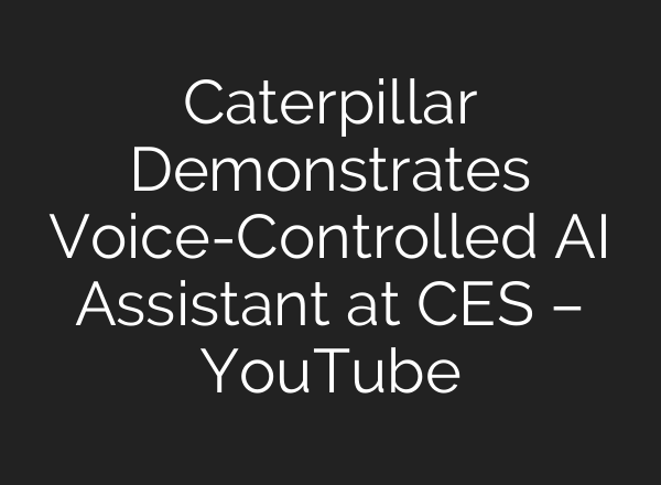 Caterpillar Demonstrates Voice-Controlled AI Assistant at CES – YouTube