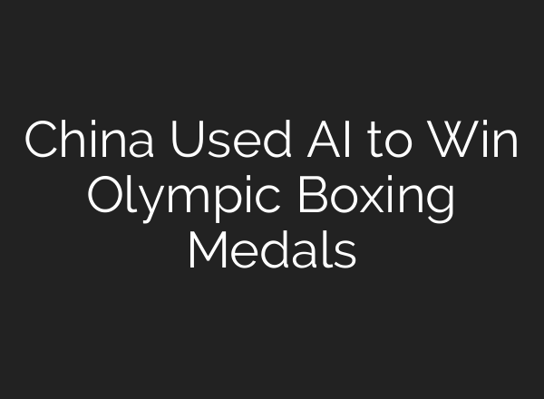 China Used AI to Win Olympic Boxing Medals