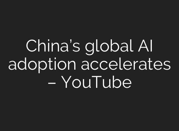 China’s global AI adoption accelerates – YouTube